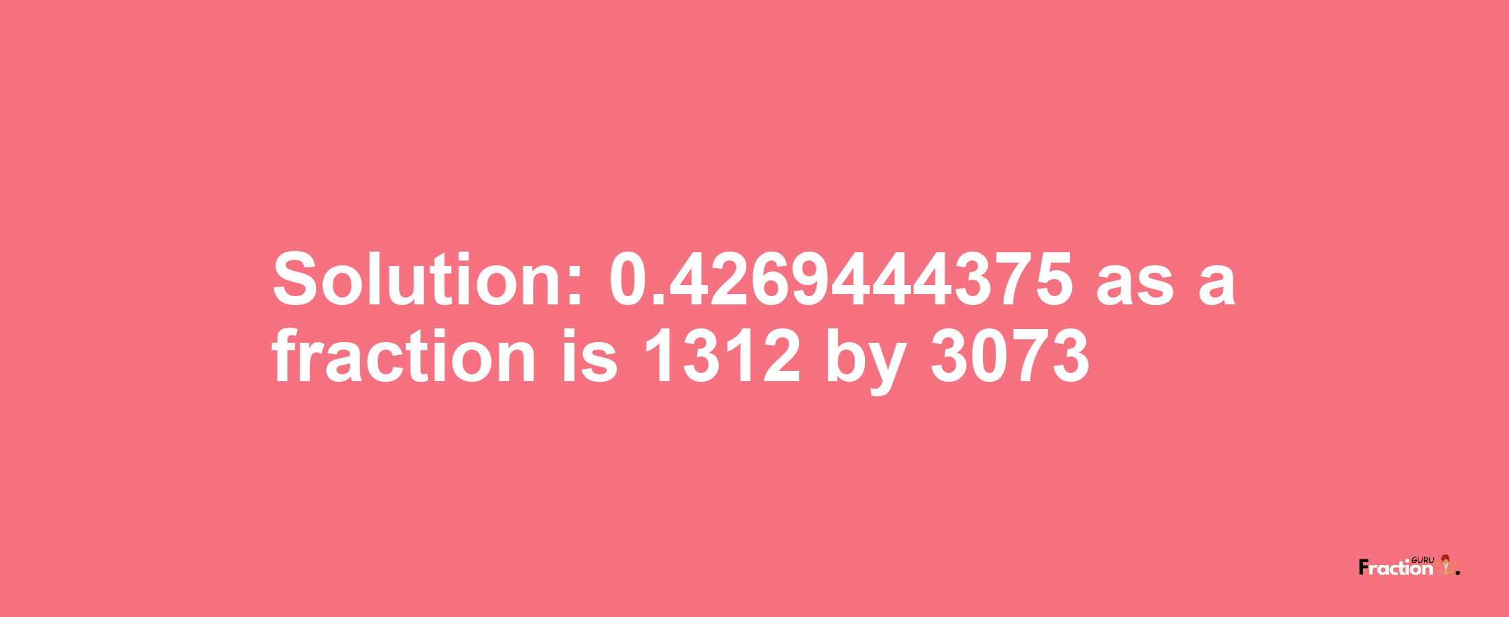 Solution:0.4269444375 as a fraction is 1312/3073